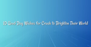 10 Good Day Wishes for Crush to Brighten Their World