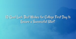 10 Good Luck Best Wishes for College First Day to Ensure a Successful Start