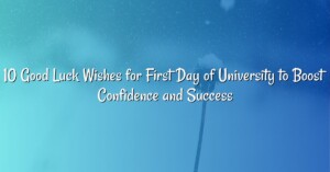 10 Good Luck Wishes for First Day of University to Boost Confidence and Success