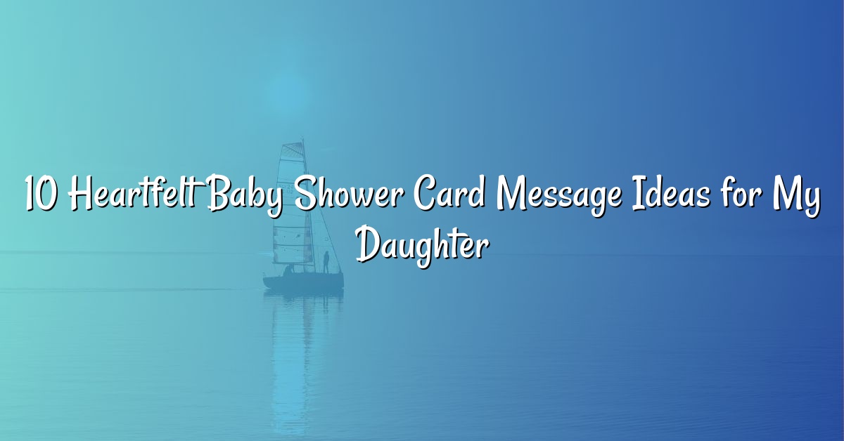 10 Heartfelt Baby Shower Card Message Ideas for My Daughter