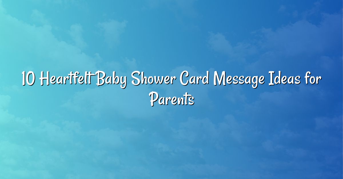 10 Heartfelt Baby Shower Card Message Ideas for Parents