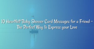 10 Heartfelt Baby Shower Card Messages for a Friend – The Perfect Way to Express your Love