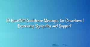 10 Heartfelt Condolence Messages for Coworkers | Expressing Sympathy and Support