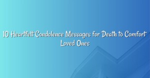 10 Heartfelt Condolence Messages for Death to Comfort Loved Ones