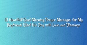 10 Heartfelt Good Morning Prayer Messages for My Boyfriend: Start His Day with Love and Blessings