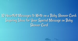 10 Heartfelt Messages to Write on a Baby Shower Card: Inspiring Ideas for Your Special Message on Baby Shower Card