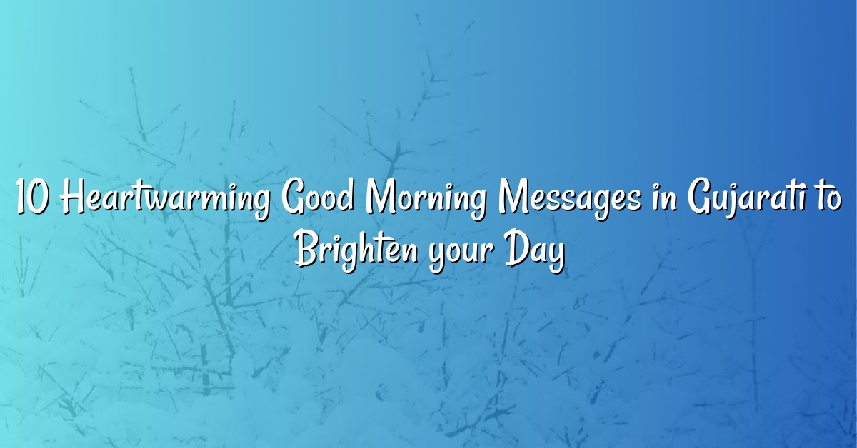 10 Heartwarming Good Morning Messages in Gujarati to Brighten your Day