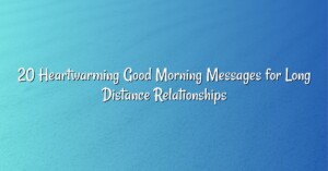 20 Heartwarming Good Morning Messages for Long Distance Relationships