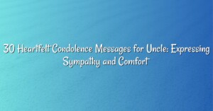 30 Heartfelt Condolence Messages for Uncle: Expressing Sympathy and Comfort