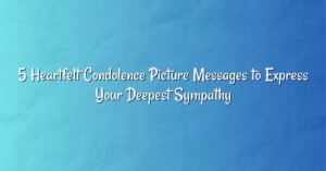 5 Heartfelt Condolence Picture Messages to Express Your Deepest Sympathy