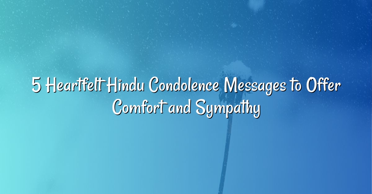 5 Heartfelt Hindu Condolence Messages to Offer Comfort and Sympathy