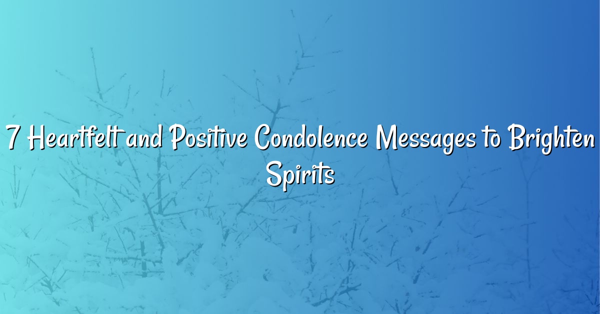 7 Heartfelt and Positive Condolence Messages to Brighten Spirits