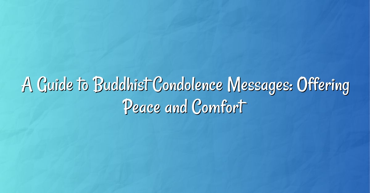 A Guide to Buddhist Condolence Messages: Offering Peace and Comfort