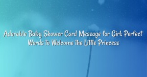 Adorable Baby Shower Card Message for Girl: Perfect Words to Welcome the Little Princess