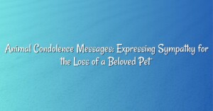 Animal Condolence Messages: Expressing Sympathy for the Loss of a Beloved Pet