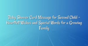 Baby Shower Card Message for Second Child – Heartfelt Wishes and Special Words for a Growing Family