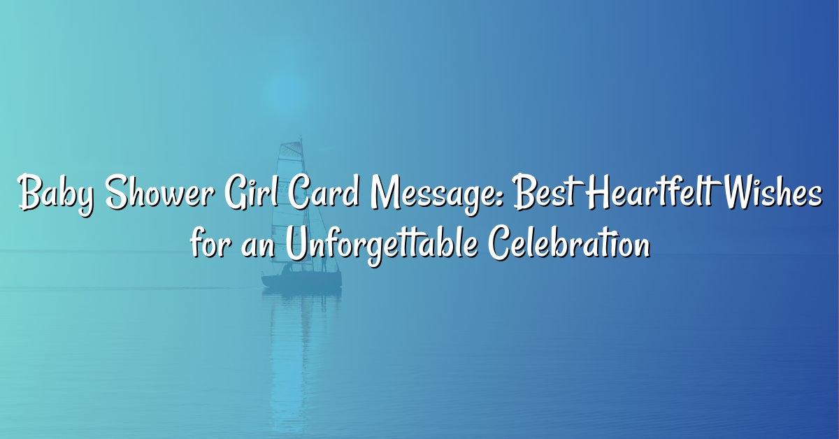 Baby Shower Girl Card Message: Best Heartfelt Wishes for an Unforgettable Celebration