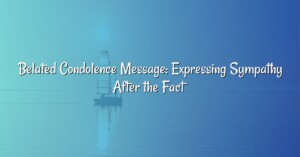 Belated Condolence Message: Expressing Sympathy After the Fact