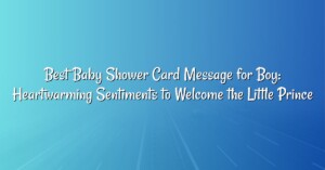 Best Baby Shower Card Message for Boy: Heartwarming Sentiments to Welcome the Little Prince