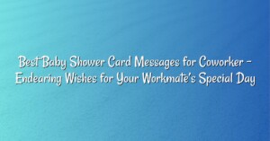 Best Baby Shower Card Messages for Coworker – Endearing Wishes for Your Workmate’s Special Day