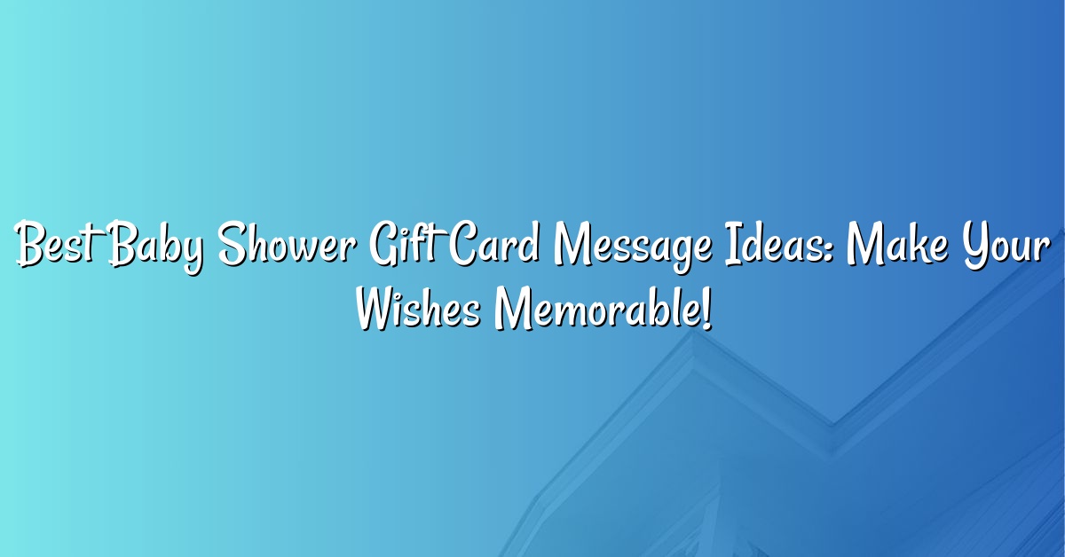 Best Baby Shower Gift Card Message Ideas: Make Your Wishes Memorable!