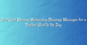 Best Good Morning Wednesday Blessings Messages for a Positive Start to the Day