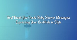 Best Thank You Cards Baby Shower Messages: Expressing Your Gratitude in Style