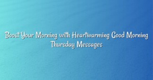 Boost Your Morning with Heartwarming Good Morning Thursday Messages