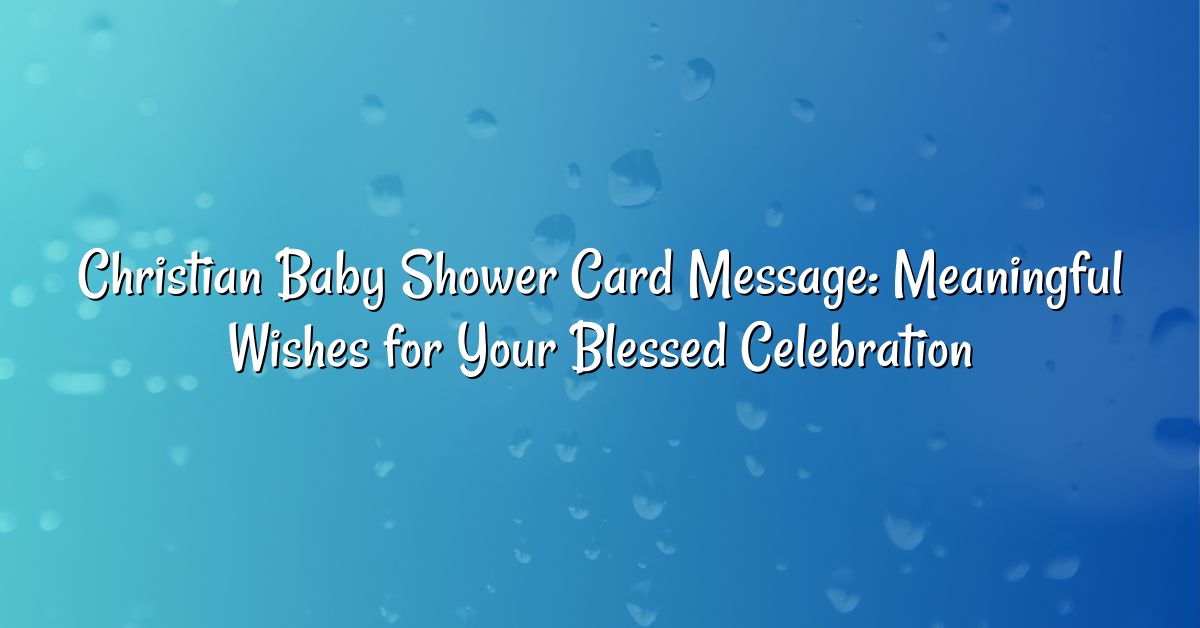 Christian Baby Shower Card Message: Meaningful Wishes for Your Blessed Celebration