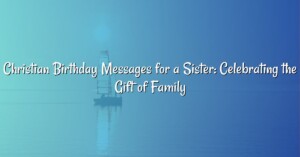 Christian Birthday Messages for a Sister: Celebrating the Gift of Family