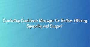 Comforting Condolence Messages for Brother: Offering Sympathy and Support