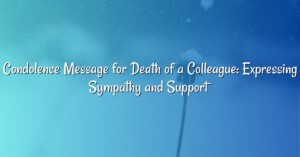 Condolence Message for Death of a Colleague: Expressing Sympathy and Support