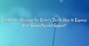 Condolence Message for Sister’s Death: How to Express Your Sympathy and Support