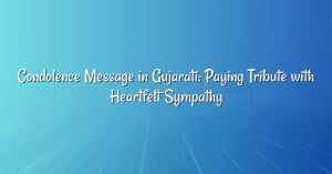 Condolence Message in Gujarati: Paying Tribute with Heartfelt Sympathy