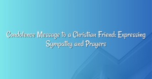 Condolence Message to a Christian Friend: Expressing Sympathy and Prayers