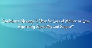 Condolence Message to Boss for Loss of Mother-in-Law: Expressing Sympathy and Support