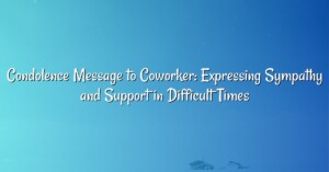 Condolence Message to Coworker: Expressing Sympathy and Support in Difficult Times