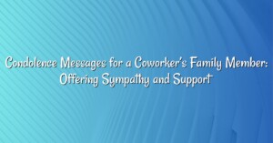 Condolence Messages for a Coworker’s Family Member: Offering Sympathy and Support