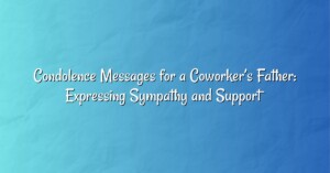 Condolence Messages for a Coworker’s Father: Expressing Sympathy and Support