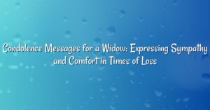 Condolence Messages for a Widow: Expressing Sympathy and Comfort in Times of Loss