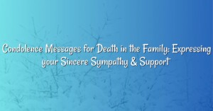 Condolence Messages for Death in the Family: Expressing your Sincere Sympathy & Support