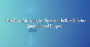 Condolence Messages for Demise of Father: Offering Sympathy and Support