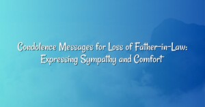 Condolence Messages for Loss of Father-in-Law: Expressing Sympathy and Comfort