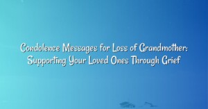 Condolence Messages for Loss of Grandmother: Supporting Your Loved Ones Through Grief