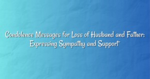 Condolence Messages for Loss of Husband and Father: Expressing Sympathy and Support