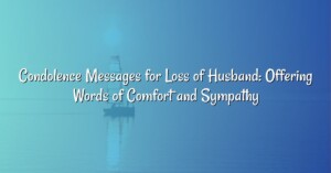 Condolence Messages for Loss of Husband: Offering Words of Comfort and Sympathy