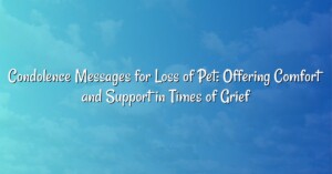 Condolence Messages for Loss of Pet: Offering Comfort and Support in Times of Grief