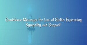 Condolence Messages for Loss of Sister: Expressing Sympathy and Support