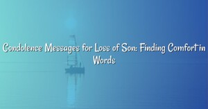 Condolence Messages for Loss of Son: Finding Comfort in Words