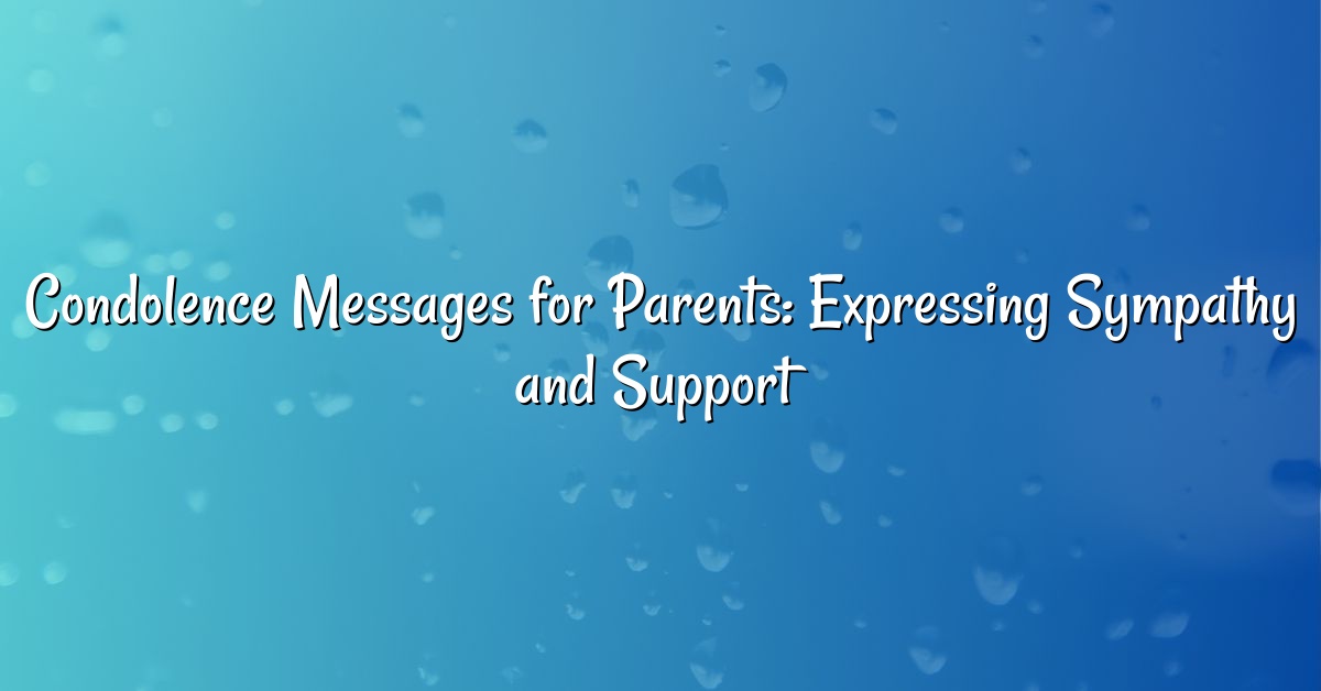 Condolence Messages for Parents: Expressing Sympathy and Support